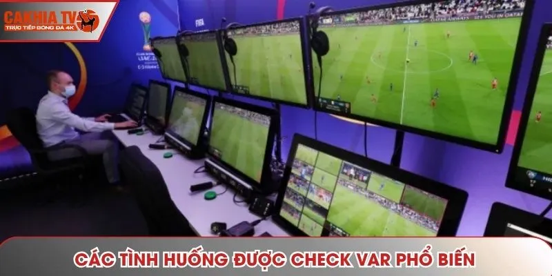 Các tình huống được Check VAR phổ biến