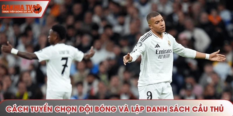 Cách tuyển chọn đội bóng và lập danh sách cầu thủ chuẩn chỉnh