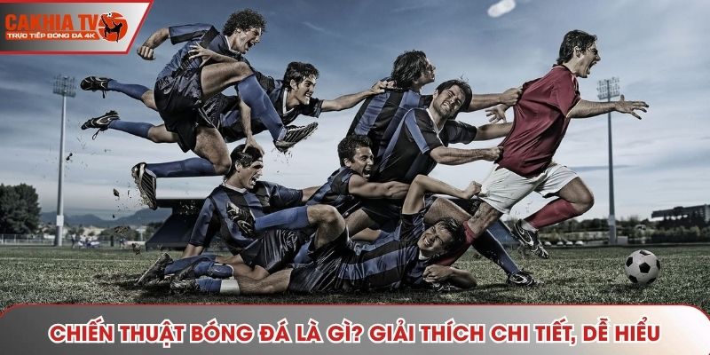 Chiến Thuật Bóng Đá Là Gì? Giải Thích Chi Tiết, Dễ Hiểu