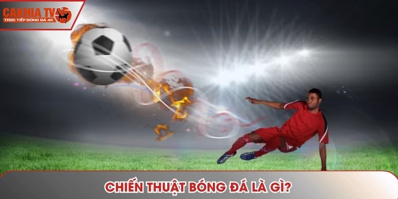 Chiến thuật bóng đá là gì?