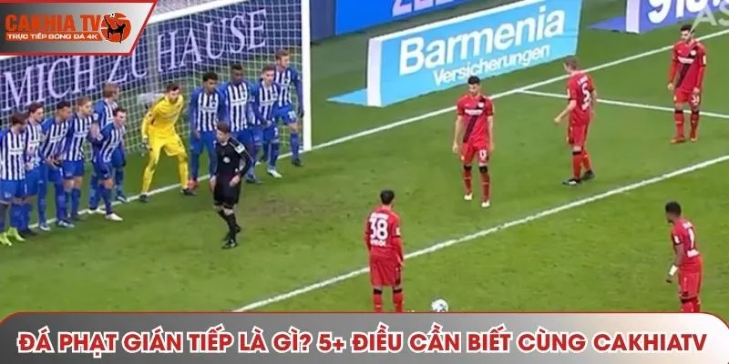 Đá Phạt Gián Tiếp Là Gì? 5 Quy Định Quan Trọng Nhất