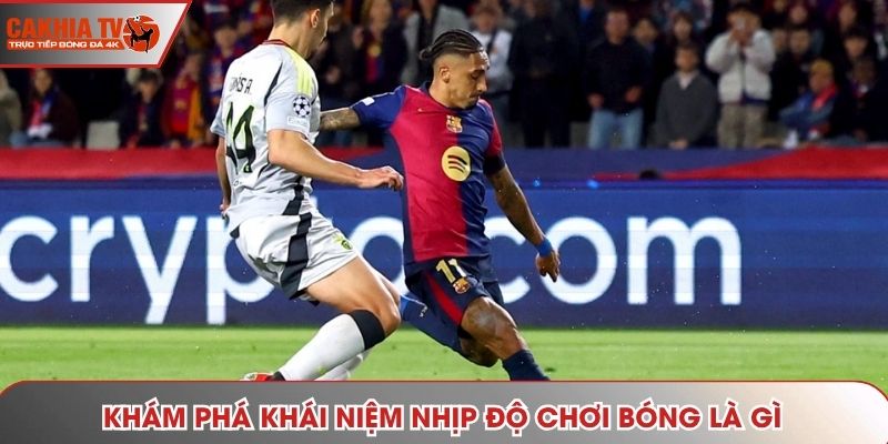 Khám phá khái niệm nhịp độ chơi bóng là gì