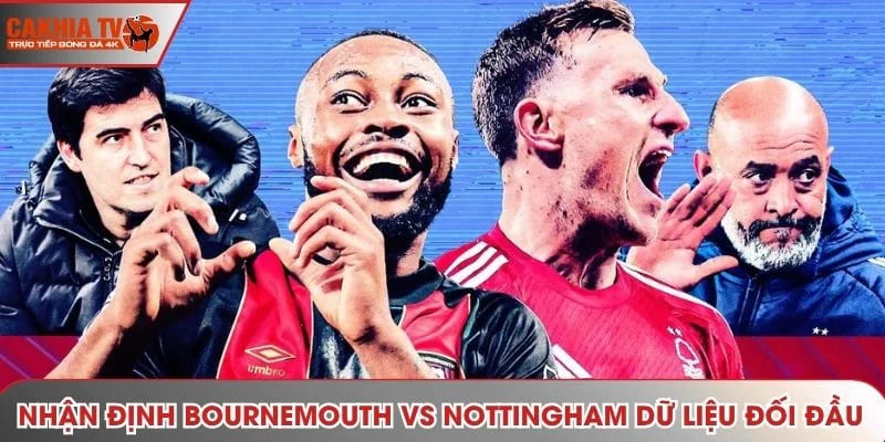 Nhận định Bournemouth vs Nottingham - thống kê kết quả gặp nhau
