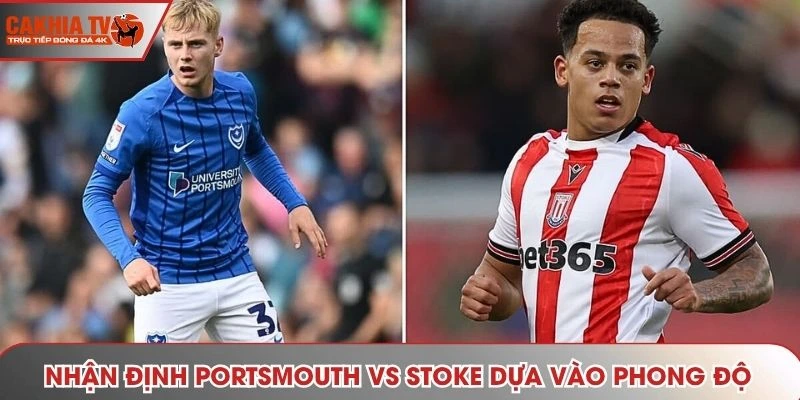 Nhận định Portsmouth vs Stoke dựa vào phong độ và kết quả gần đây