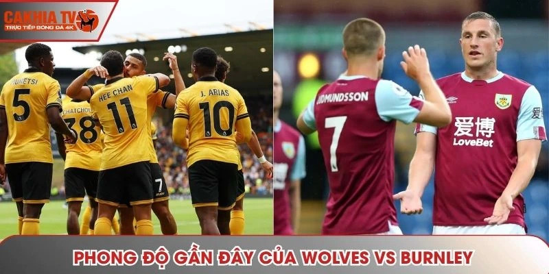 Chuyên gia phân tích phong độ gần đây của Wolves vs Burnley