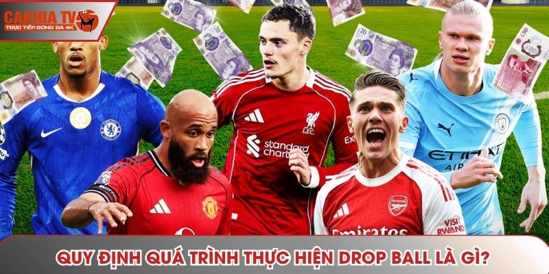 Quy định quá trình thực hiện Drop Ball là gì?