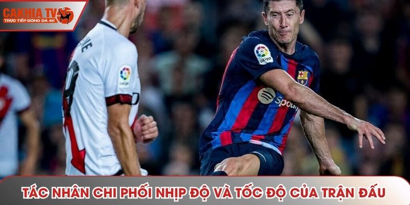 Tác nhân chi phối nhịp độ và tốc độ của trận đấu