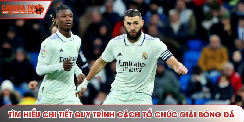 Tìm hiểu chi tiết quy trình cách tổ chức giải bóng đá