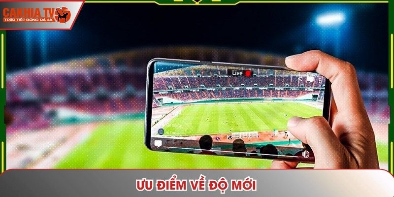 Ưu điểm về độ mới