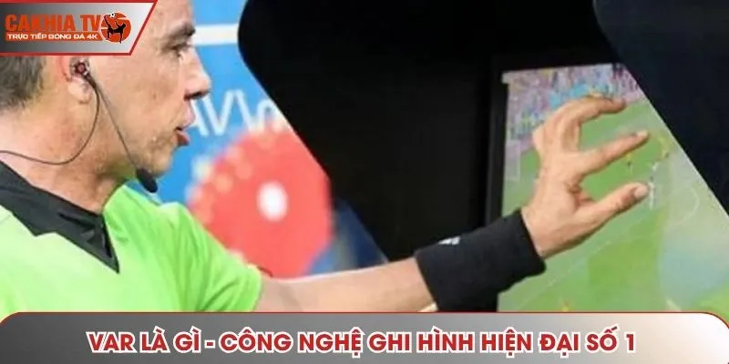 VAR là gì - Công nghệ ghi hình hiện đại số 1