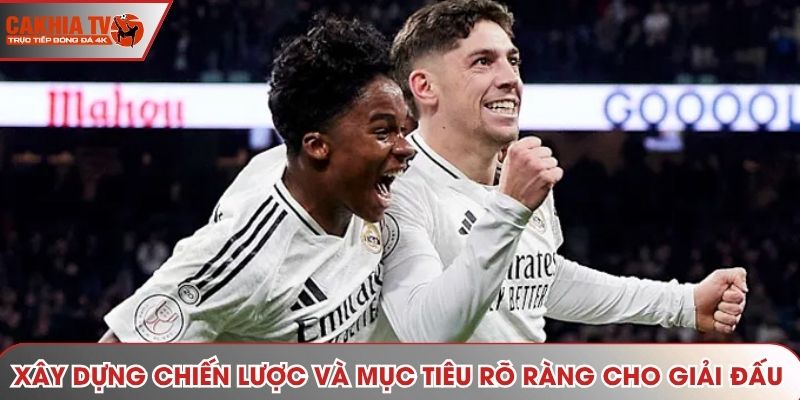 Xây dựng chiến lược và mục tiêu rõ ràng cho giải đấu
